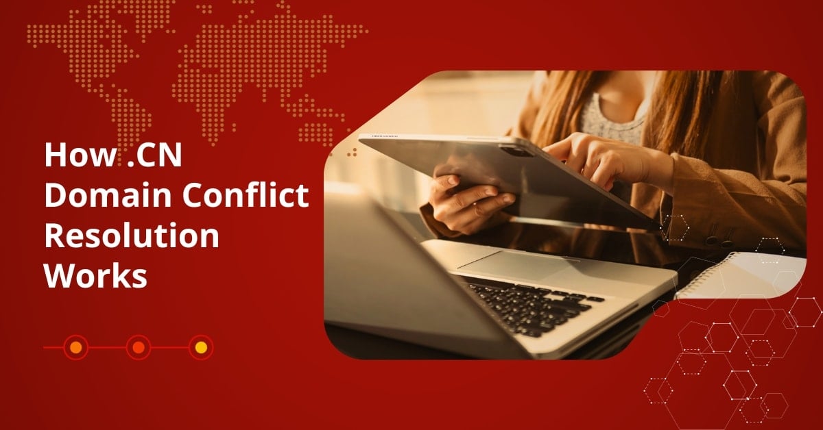 Understanding Domain Conflict Resolution in China’s .CN Top-Level Domain